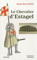 Couverture du livre « Le chevalier d'Estagel » de Marie-Anne Roux aux éditions Diabase