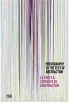 Couverture du livre « La photo à l'épreuve de l'abstraction » de Nathalie Giraudeau et Veronique Souben aux éditions Hatje Cantz