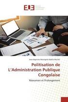 Couverture du livre « Politisation de l'administration publique congolaise - reexamen et prolongement » de Nkongolo Kabila Muts aux éditions Editions Universitaires Europeennes