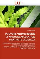 Couverture du livre « Pouvoir antimicrobien et nanoencapsulation d'extraits vegetaux » de Moulari-B aux éditions Editions Universitaires Europeennes