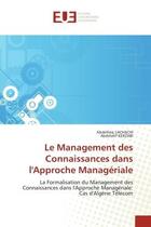 Couverture du livre « Le management des connaissances dans l'approche manageriale - la formalisation du management des con » de Lachachi/Kerzabi aux éditions Editions Universitaires Europeennes