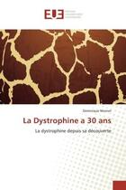 Couverture du livre « La dystrophine a 30 ans - la dystrophine depuis sa decouverte » de Mornet Dominique aux éditions Editions Universitaires Europeennes