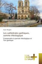 Couverture du livre « Les cathédrales gothiques, somme théologique » de Xavier Maugère aux éditions Croix Du Salut