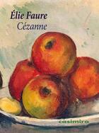 Couverture du livre « Cézanne » de Elie Faure aux éditions Casimiro