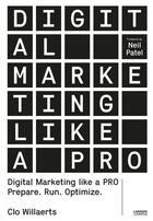 Couverture du livre « Digital marketing like a PRO ; Prepare. Run. Optimize » de Willaerts Clo aux éditions Lannoo