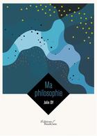 Couverture du livre « Ma philosophie » de Julie Dy aux éditions Baudelaire