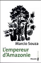 Couverture du livre « L'empereur d'Amazonie » de Marcio Souza aux éditions Metailie