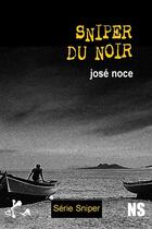 Couverture du livre « Sniper du noir » de Jose Noce aux éditions Ska