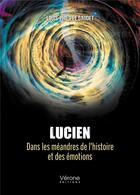 Couverture du livre « Lucien : dans les méandres de l'histoire et des émotions » de Louis-Philippe Gaudet aux éditions Verone