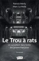Couverture du livre « Le trou à rats : un surveillant dans l'enfer des prisons françaises » de Marc La Mola et Patrick Merly aux éditions Fauves