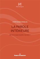 Couverture du livre « La parole intérieure ; qu'est-ce que se parler veut dire? » de Stephanie Smadja aux éditions Hermann