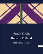 Couverture du livre « Romain Rolland : El Hombre y su Obra » de Stefan Zweig aux éditions Culturea