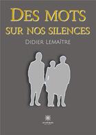 Couverture du livre « Des mots sur nos silences » de Didier Lemaitre aux éditions Le Lys Bleu