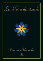 Couverture du livre « Les déboires des étourdis » de Vincent Alexandre aux éditions Le Lys Bleu