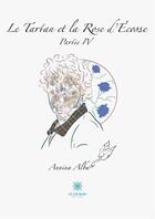 Couverture du livre « Le Tartan et la Rose d'Écosse : Partie IV » de Annina Alba aux éditions Le Lys Bleu