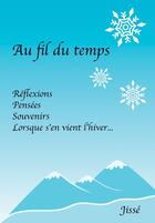 Couverture du livre « Au Fil du temps : Réflexions, Pensées, Souvenirs. Lorsque s'en vient l'Hiver... » de Jisse aux éditions Bookelis