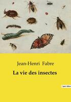 Couverture du livre « La vie des insectes » de Jean-Henri Fabre aux éditions Openculture