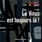 Couverture du livre « Le virus est toujours là ! » de Patrick Bonjour aux éditions La Route De La Soie