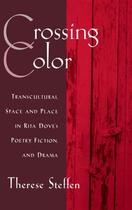 Couverture du livre « Crossing Color: Transcultural Space and Place in Rita Dove's Poetry, F » de Steffen Therese aux éditions Oxford University Press Usa