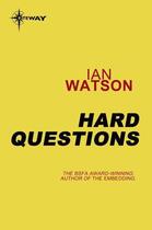 Couverture du livre « Hard Questions » de Ian Watson aux éditions Orion Digital