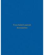 Couverture du livre « Yves Saint Laurent accessories » de Patrick Mauries aux éditions Phaidon Press