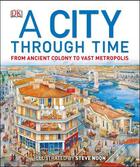 Couverture du livre « A city through time - the story of a city - from ancient colony to vast metropolis » de Philip Steele et Steve Noon aux éditions Dorling Kindersley Uk
