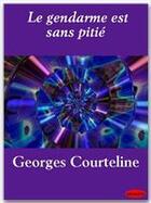 Couverture du livre « Le gendarme est sans pitié » de Georges Courteline aux éditions Ebookslib