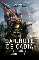 Couverture du livre « Warhammer 40.000 : La Chute de Cadia partie 1 » de Robert Rath aux éditions Black Library