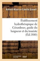 Couverture du livre « Etablissement hydrotherapique de gerardmer, guide du baigneur et du touriste » de Greuell A-M-C. aux éditions Hachette Bnf