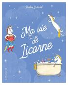 Couverture du livre « Ma vie de licorne » de Pauline Duhamel aux éditions Larousse