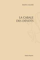 Couverture du livre « La cabale des dévôts » de Raoul Allier aux éditions Slatkine Reprints