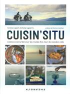Couverture du livre « Cuisin'situ - cuisine aventuriere sur les routes d'un tour du monde a velo » de Lopez/Laguerre aux éditions Alternatives