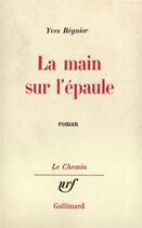 Couverture du livre « La main sur l'epaule » de Yves Regnier aux éditions Gallimard