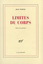 Couverture du livre « Limites du corps - choix de poemes » de Jean Tortel aux éditions Gallimard