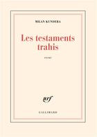 Couverture du livre « Les testaments trahis » de Milan Kundera aux éditions Gallimard