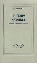 Couverture du livre « Le temps sensible ; Proust et l'expérience littéraire » de Julia Kristeva aux éditions Gallimard