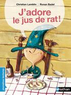 Couverture du livre « J'adore le jus de rat » de Ronan Badel et Christian Lamblin aux éditions Nathan