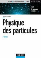 Couverture du livre « Physique des particules ; cours et exercices corrigés (2e édition) » de Benoit Clement aux éditions Dunod