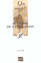 Couverture du livre « Histoire de l'education 3e ed qsj 310 » de Jean Vial aux éditions Que Sais-je ?