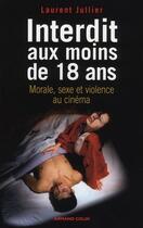 Couverture du livre « Interdit aux moins de 18 ans ; morale, sexe et violence au cinéma » de Laurent Jullier aux éditions Armand Colin