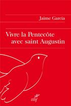 Couverture du livre « Vivre la fête de la Pentecôte avec Saint Augustin » de J Garcia aux éditions Cerf