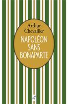 Couverture du livre « Napoléon sans Bonaparte » de Arthur Chevallier aux éditions Cerf