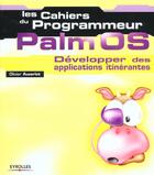 Couverture du livre « Les Cahiers Du Programmeur ; Palm Os Developper Des Applications Itinerantes » de Olivier Auverlot aux éditions Eyrolles