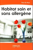 Couverture du livre « Habitat sain et sans allergène » de Paul De Haut aux éditions Eyrolles
