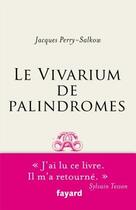 Couverture du livre « Vivarium des palindromes » de Jacques Perry-Salkow aux éditions Fayard