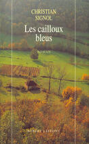 Couverture du livre « Les Cailloux bleus » de Christian Signol aux éditions Robert Laffont