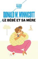 Couverture du livre « Le bébé et sa mère » de Donald Woods Winnicott aux éditions Payot