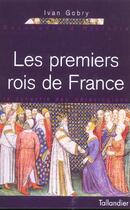 Couverture du livre « Les premiers rois de france la dynastie des merovingiens 350-751 » de Ivan Gobry aux éditions Tallandier