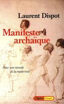 Couverture du livre « Manifeste archaïque » de Dispot Laurent aux éditions Grasset Et Fasquelle
