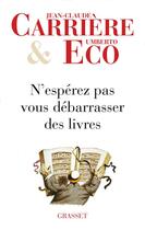 Couverture du livre « N'espérez pas vous débarrasser des livres » de Umberto Eco et Jean-Claude Carriere aux éditions Grasset